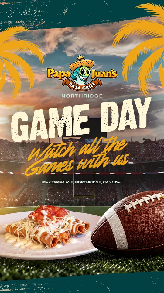 Game Days flyer, Papa Juan's Northridge, 8942 Tampa Ave. Watch all the games with us. Big screens. Cold drinks
